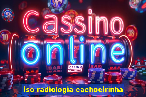 iso radiologia cachoeirinha